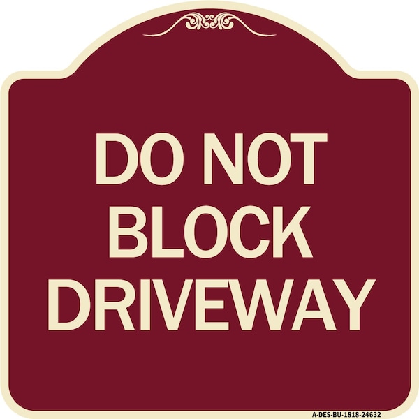 Designer Series Do Not Block Driveway, Burgundy Heavy-Gauge Aluminum Sign, 18" x 18", BU-1818-24632